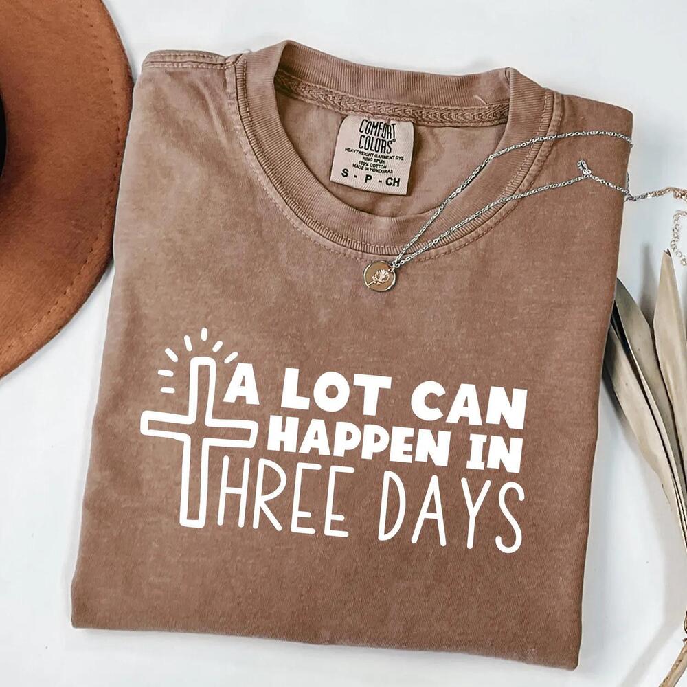 A Lot Can Happen In Three Days Shirt